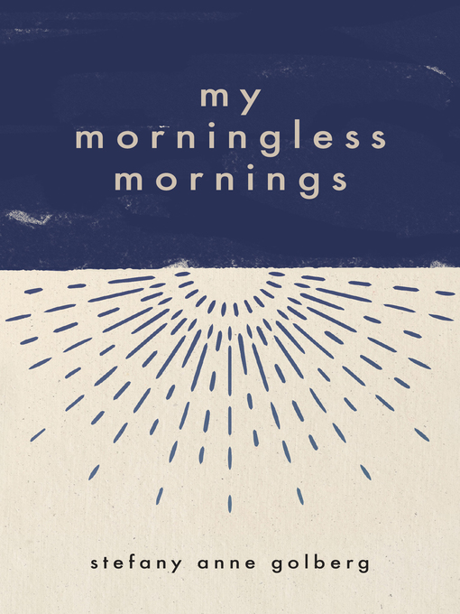 Title details for My Morningless Mornings by Stefany Anne Golberg - Available
